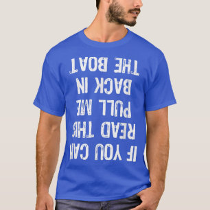 If You Can Read This Put Me Back In The Boat Funny T-Shirt