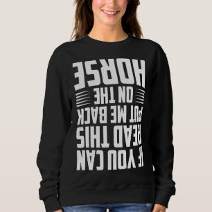 If You Can Read This Put Me Back On The Horse  Rid Sweatshirt