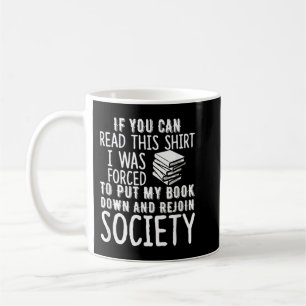 If You Can Read This Shirt I Was Forced To Put My  Coffee Mug