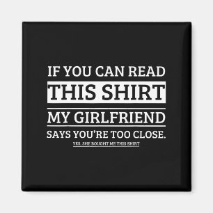 If You Can Read This Shirt My Girlfriend Says Your Magnet