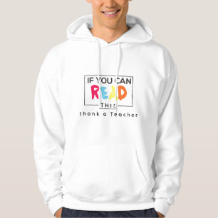If You Can Read This Thank A Teacher - Appreciate  Hoodie