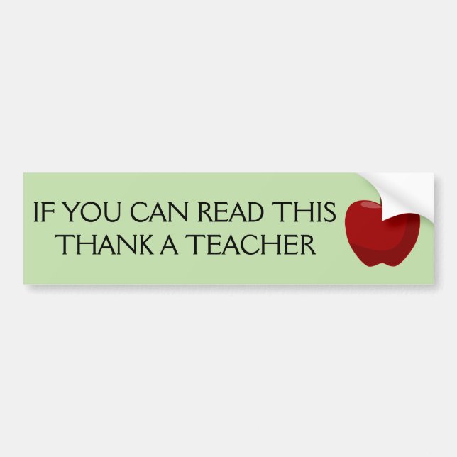 If you can read this, thank a teacher. bumper sticker (Front)