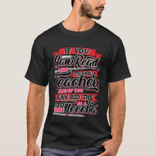 If You Can Read This Thank A Teacher Teacher 1 T-Shirt