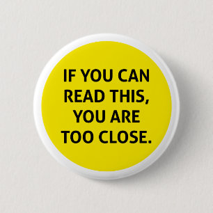 If you can read this, you are too close 6 cm round badge