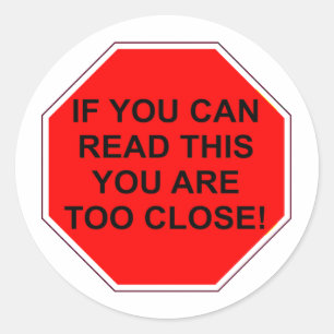 "IF YOU CAN READ THIS YOU ARE TOO CLOSE" CLASSIC ROUND STICKER