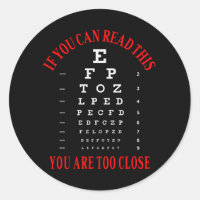 If you can read this you are too close