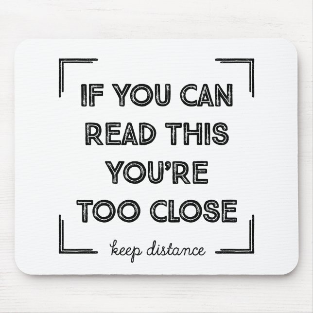 If You Can Read This, You Are Too Close. Mouse Pad (Front)