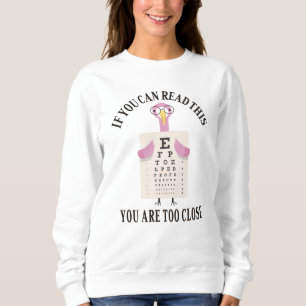 If you can read this you are too close sweatshirt