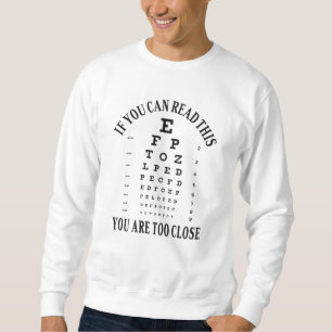 If you can read this you are too close sweatshirt