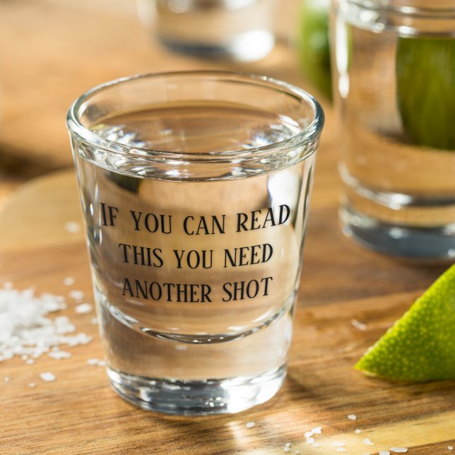 If You Can Read This You Need Another Shot Funny Glass (Creator Uploaded)