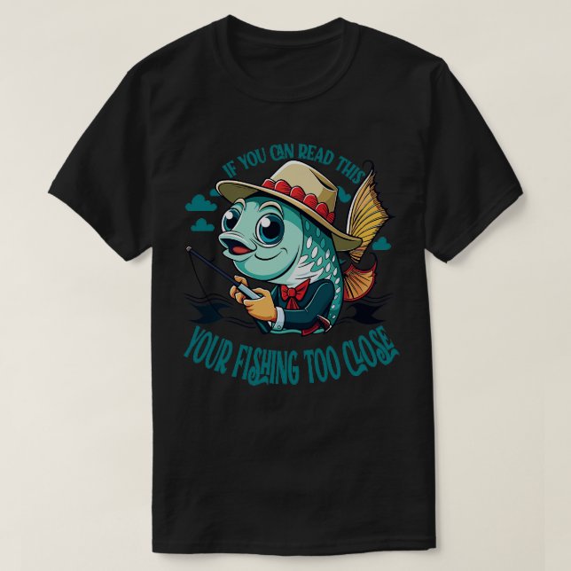 if you can read this your fishing to funny T-Shirt (Design Front)