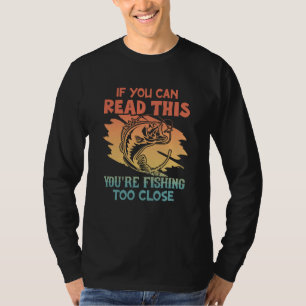 If You Can Read This You're Fishing Too Close Retr T-Shirt