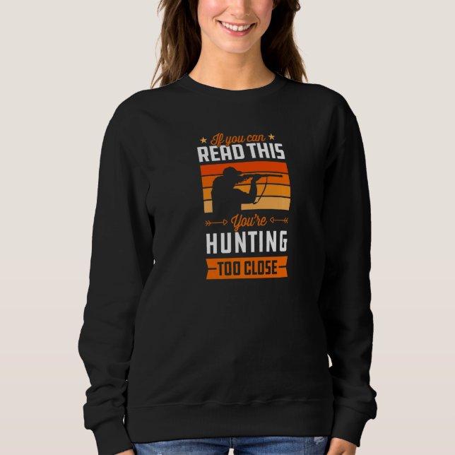 If You Can Read This You're Hunting Too Close Retr Sweatshirt (Front)