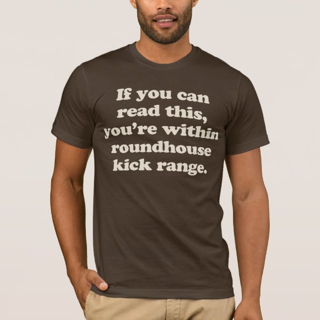 if you can read this you're within roundhouse kick T-Shirt (Front)