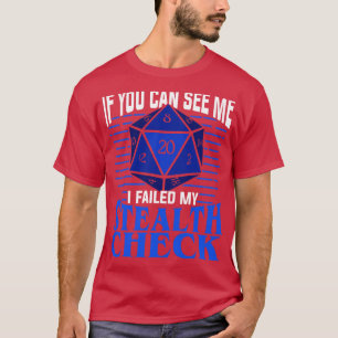 If You Can See Me I Failed My Stealth Check  T-Shirt