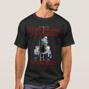 If You Can’t Climb With The Old Geezers Stay In Th T-Shirt