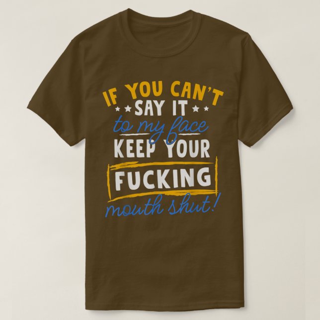 If You Can T Say It To My Face  T-Shirt (Design Front)