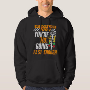 If You Can Turn You're Not Going Fast Enough - Dra Hoodie