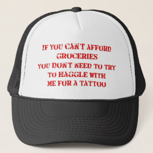 If you can't afford groceries, you don't need to trucker hat