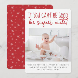 If you Can't Be Good Be Cute Funny Photo Holiday Card