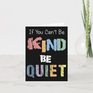 If You Can't Be Kind Be Quiet  Card