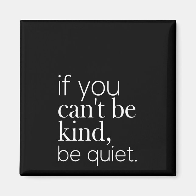 if you can't be kind be quiet magnet (Front)