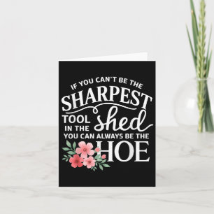 If You Can't Be The Sharpest Tool In The Shed You Card
