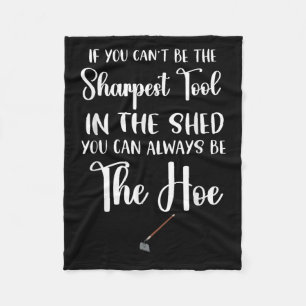 If You Can't Be The Sharpest Tool In The Shed You  Fleece Blanket