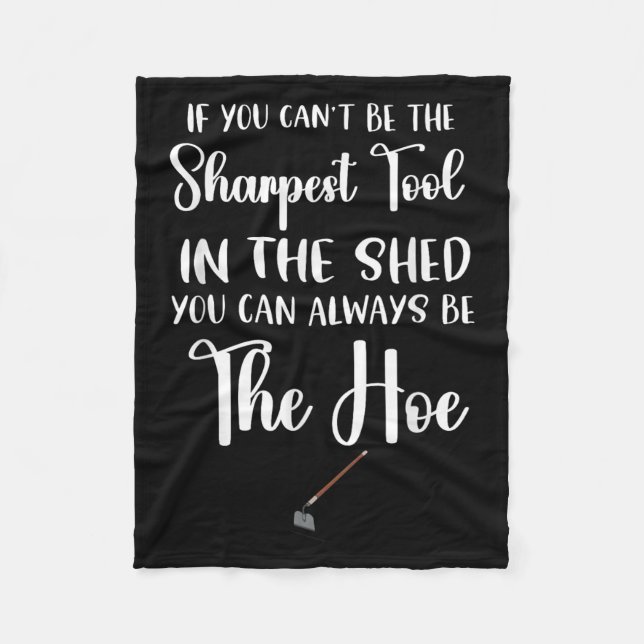 If You Can't Be The Sharpest Tool In The Shed You  Fleece Blanket (Front)
