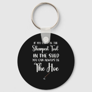 If You Can't Be The Sharpest Tool In The Shed You Key Ring
