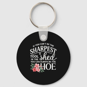 If You Can't Be The Sharpest Tool In The Shed You Key Ring