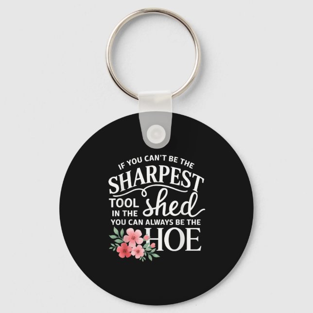 If You Can't Be The Sharpest Tool In The Shed You  Key Ring (Front)