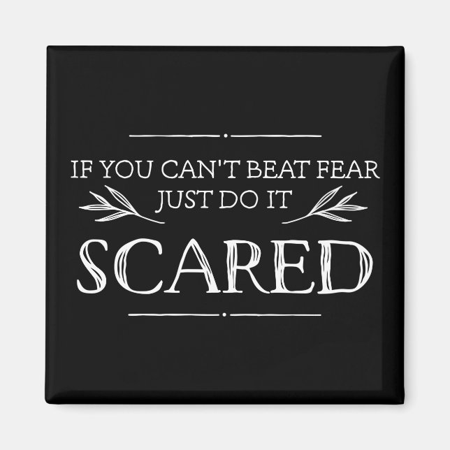 If You Can't Beat Fear, Just Do It Scared Magnet (Front)