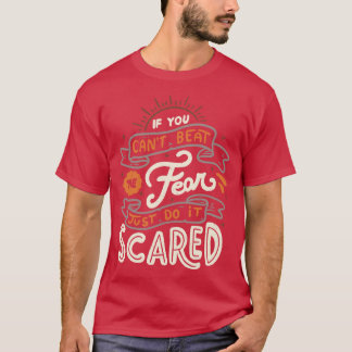 If You Cant Beat The Fear Just Do It Scared T-Shirt