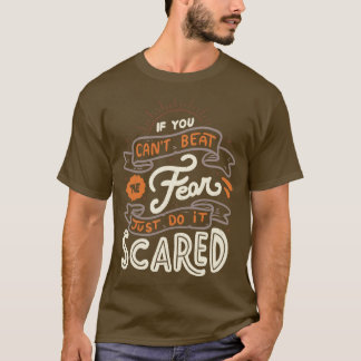 If You Cant Beat The Fear Just Do It Scared T-Shirt