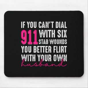 If You Can't Dial 911 With Six Stab Wounds You Bet Mouse Pad