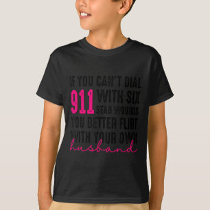 If You Can't Dial 911 With Six Stab Wounds You Bet T-Shirt