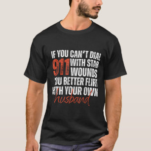 If You Can't Dial 911 With Stab Wounds You Better  T-Shirt