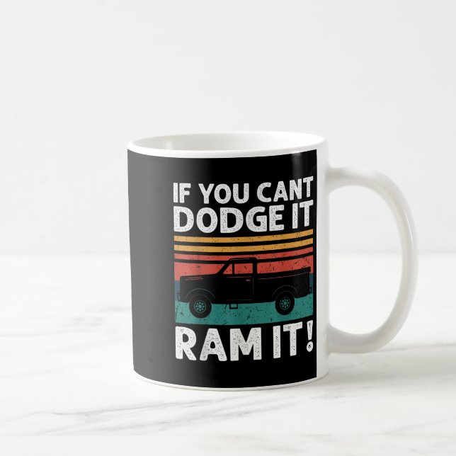 If You Cant Dodge It Ram It Ckup Truck  Coffee Mug (Right)