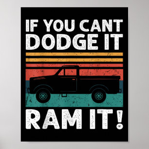 If You Cant Dodge It Ram It Ckup Truck  Poster