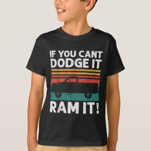 If You Cant Dodge It Ram It Ckup Truck T-Shirt