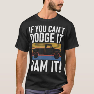 If You Cant Dodge It Ram It Pickup Truck T-Shirt