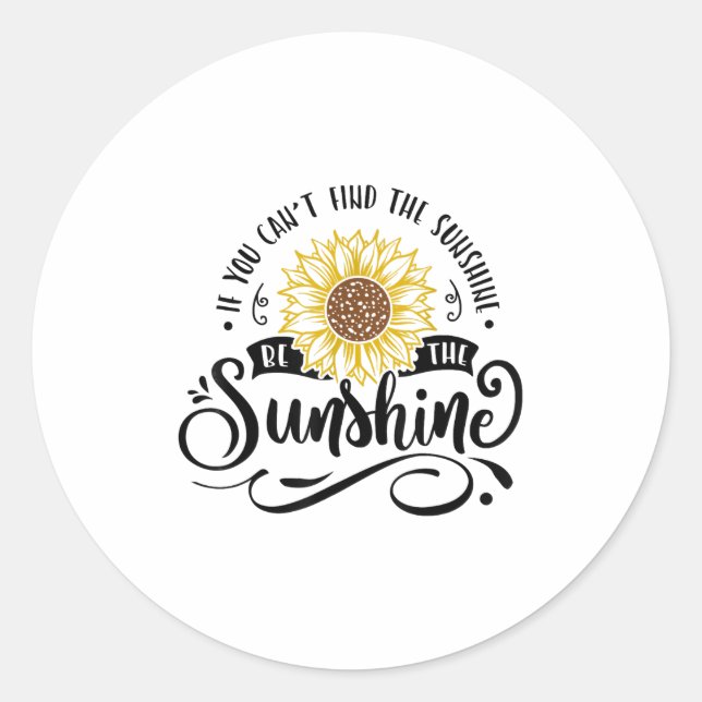 If You Can't Find The Sunshine Be The Sunshine Mot Classic Round Sticker (Front)
