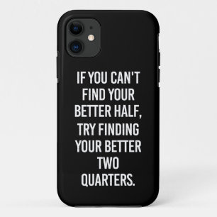 If You Can't Find Your Better Half.. Sarcasm Case-Mate iPhone Case