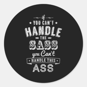 If You Can't Handle The S You Can't Handle The Classic Round Sticker