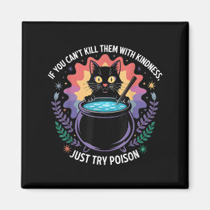 If You Can't Kill Them With Kindness Funny Sarcast Magnet