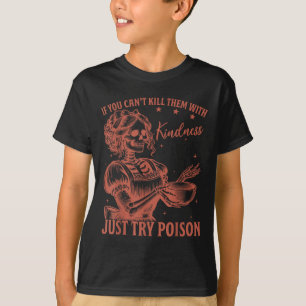 If You Can't Kill Them With Kindness Just Try Ison T-Shirt