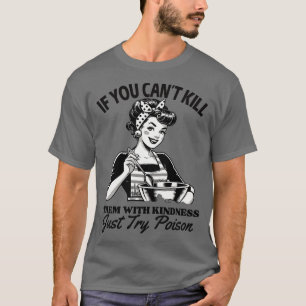 If you cant Kill Them with Kindness Just try Poiso T-Shirt
