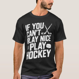 If You Cant Play Nice Play Hockey Funny Sports fam T-Shirt