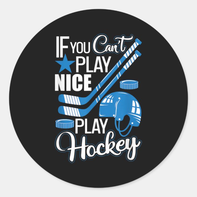 If You Can't Play Nice Play Hockey, Hockey Lover G Classic Round Sticker (Front)